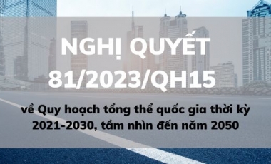 Nghị quyết 81/2023/QH15 về Quy hoạch tổng thể quốc gia thời kỳ 2021-2030, tầm nhìn đến năm 2050 do Quốc hội ban hành Hoàng Thịnh Luật