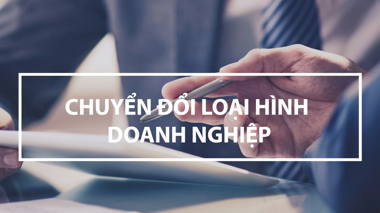 Thủ tục chuyển đổi loại hình doanh nghiệp năm 2026